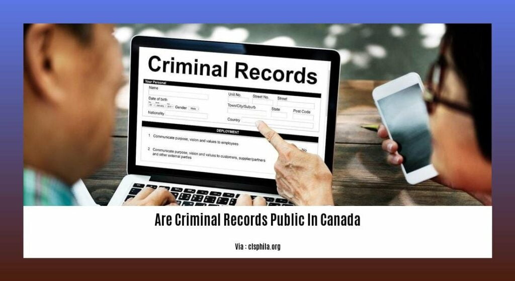 Are Criminal Records Public in Canada? Exploring the Accessibility and