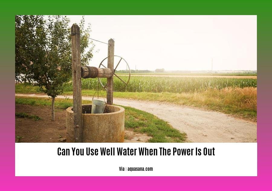 can you use well water when the power is out
