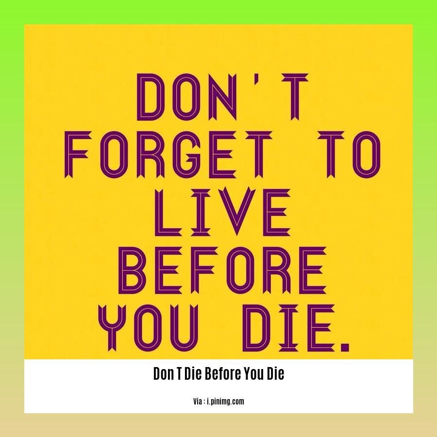 don t die before you die meaning