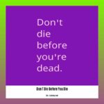 don-t-die-before-you-die-meaning_2