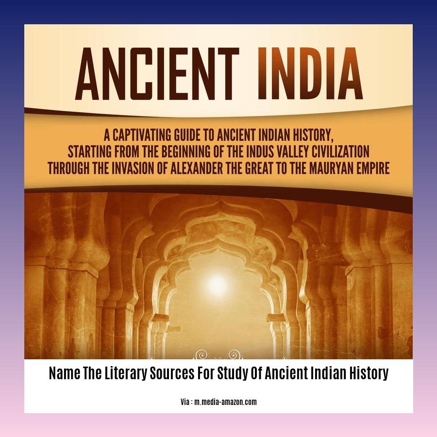 name the literary sources for study of ancient indian history 2