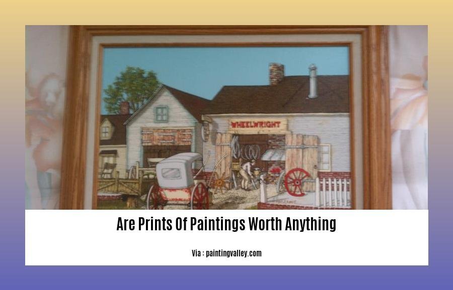 Are Prints Of Paintings Worth Anything