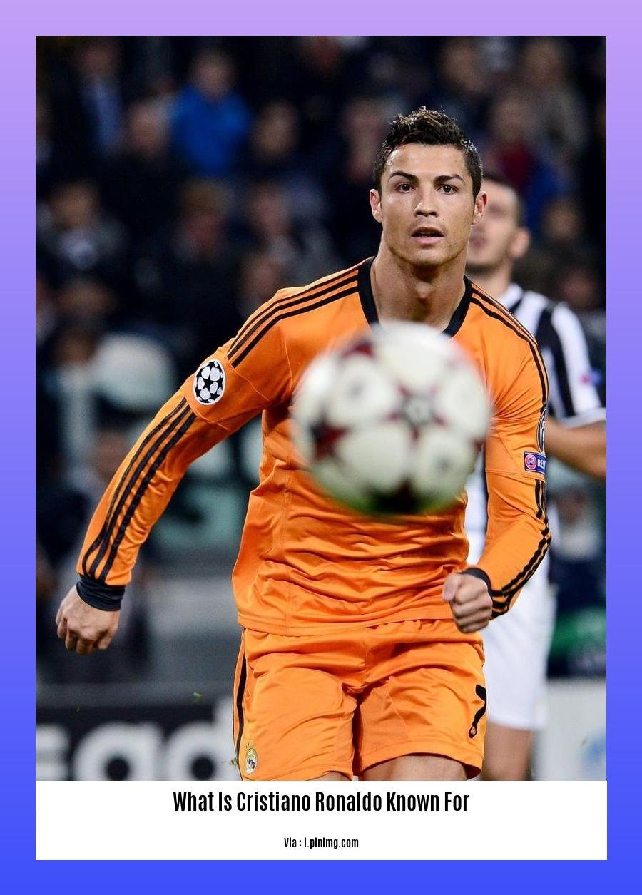 What Is Cristiano Ronaldo Known For