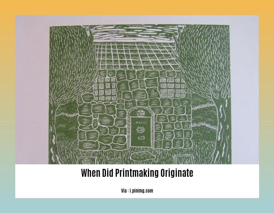 When Did Printmaking Originate