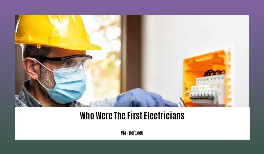 Who Were The First Electricians