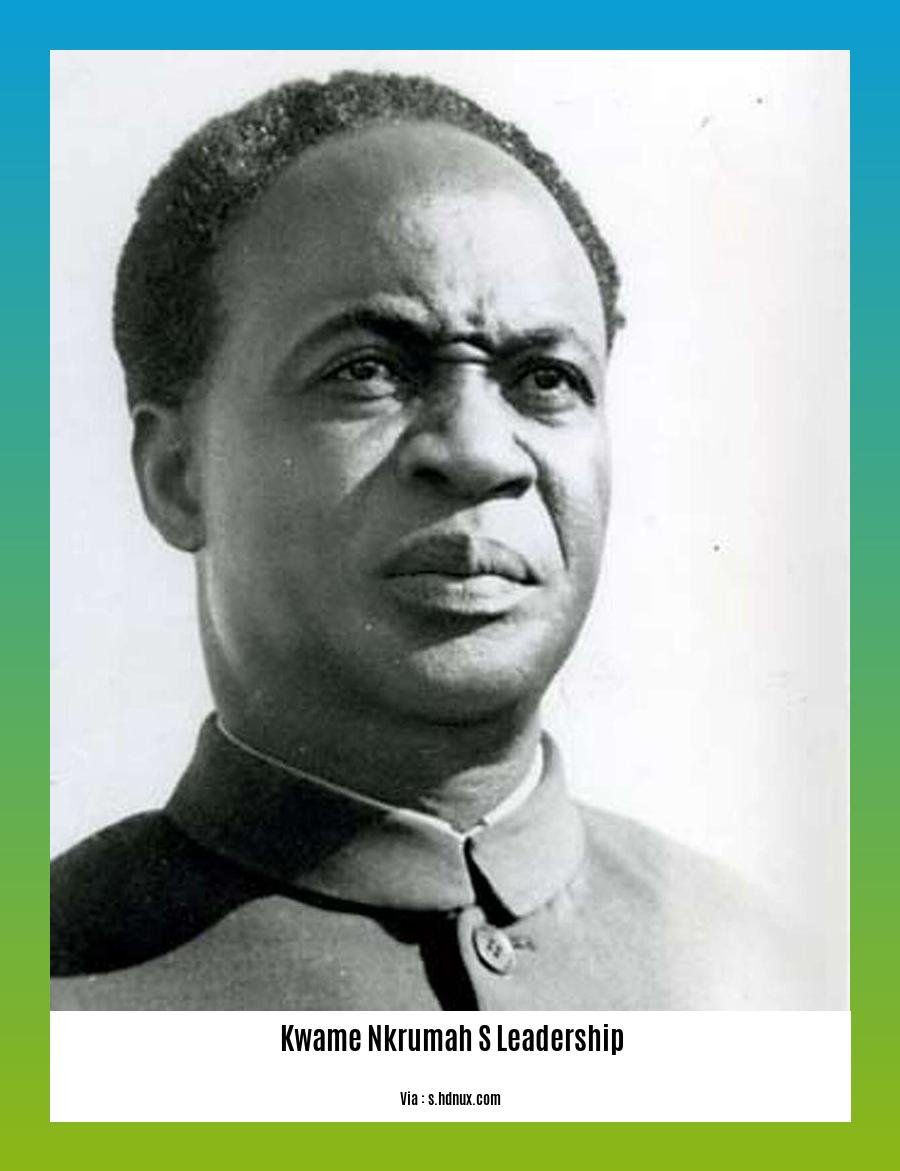 Kwame Nkrumah s leadership 2
