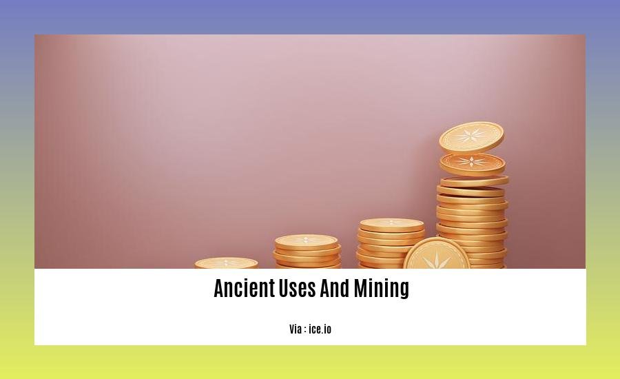  ancient uses and mining