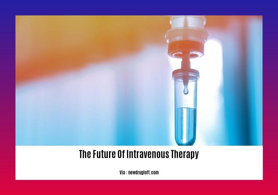 the future of intravenous therapy
