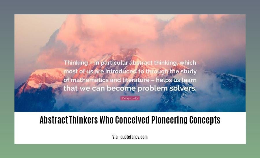 abstract thinkers who conceived pioneering concepts