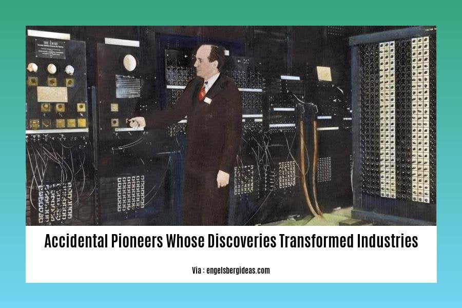 accidental pioneers whose discoveries transformed industries