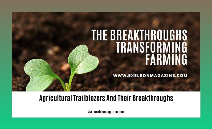 agricultural trailblazers and their breakthroughs 2