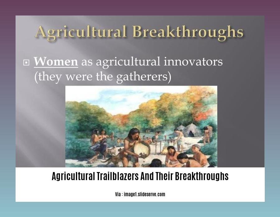 agricultural trailblazers and their breakthroughs
