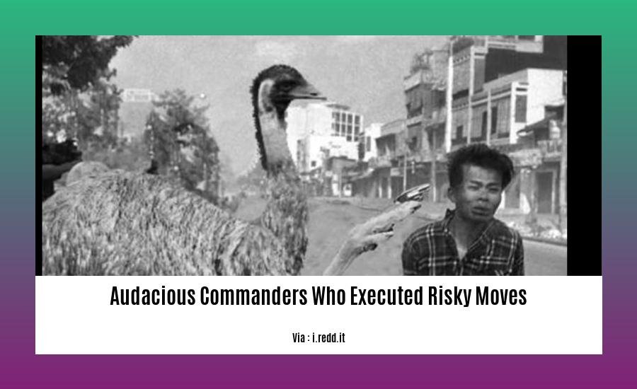 audacious commanders who executed risky moves 2