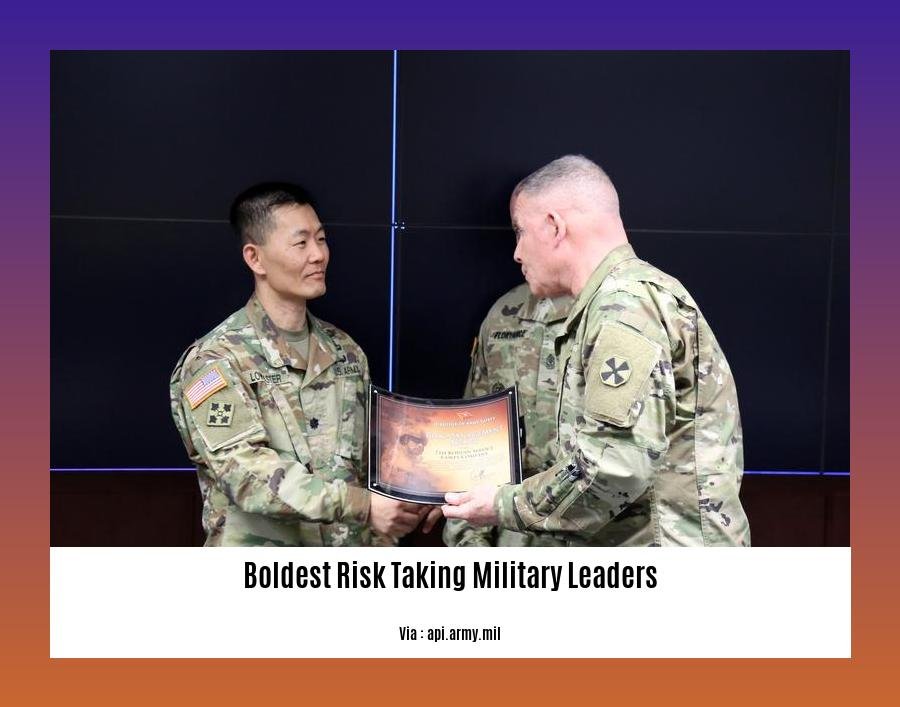 boldest risk taking military leaders