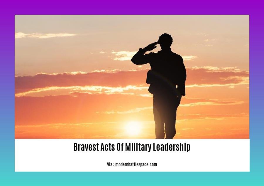 bravest acts of military leadership