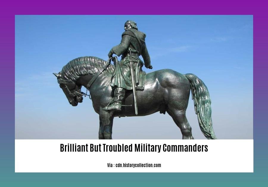 brilliant but troubled military commanders 2