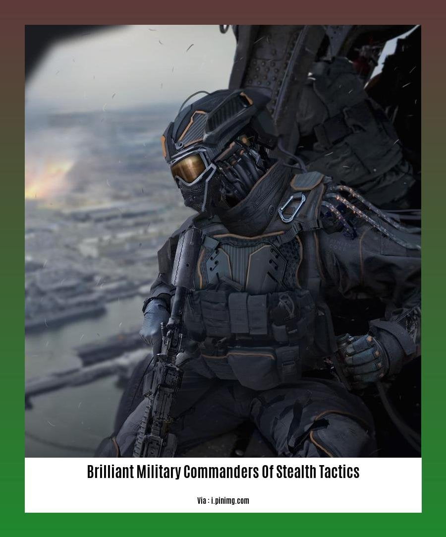 brilliant military commanders of stealth tactics