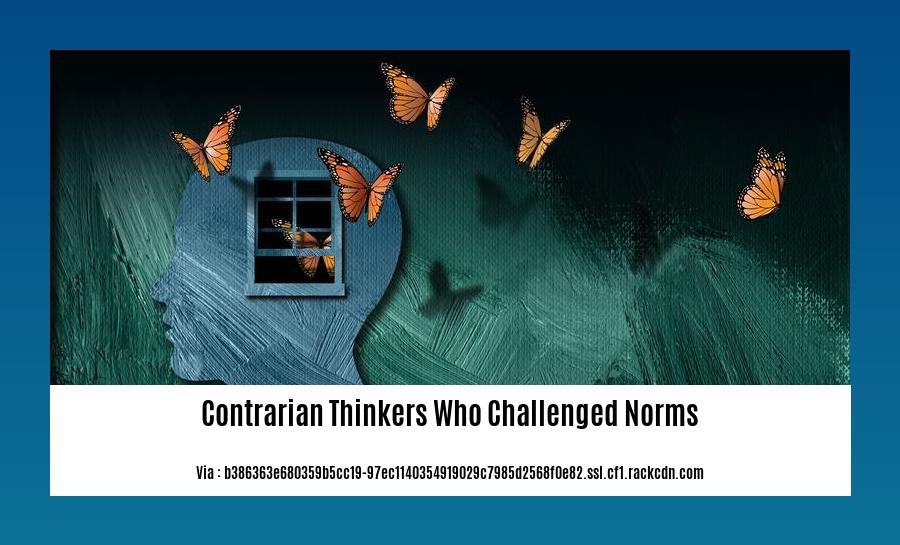 contrarian thinkers who challenged norms