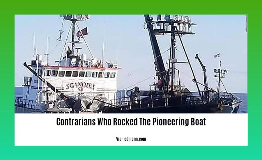 contrarians who rocked the pioneering boat 2