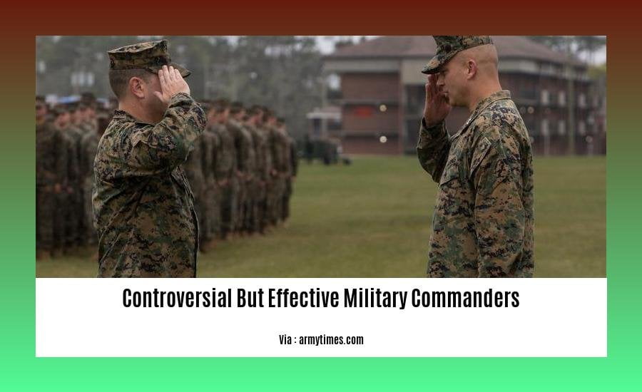controversial but effective military commanders