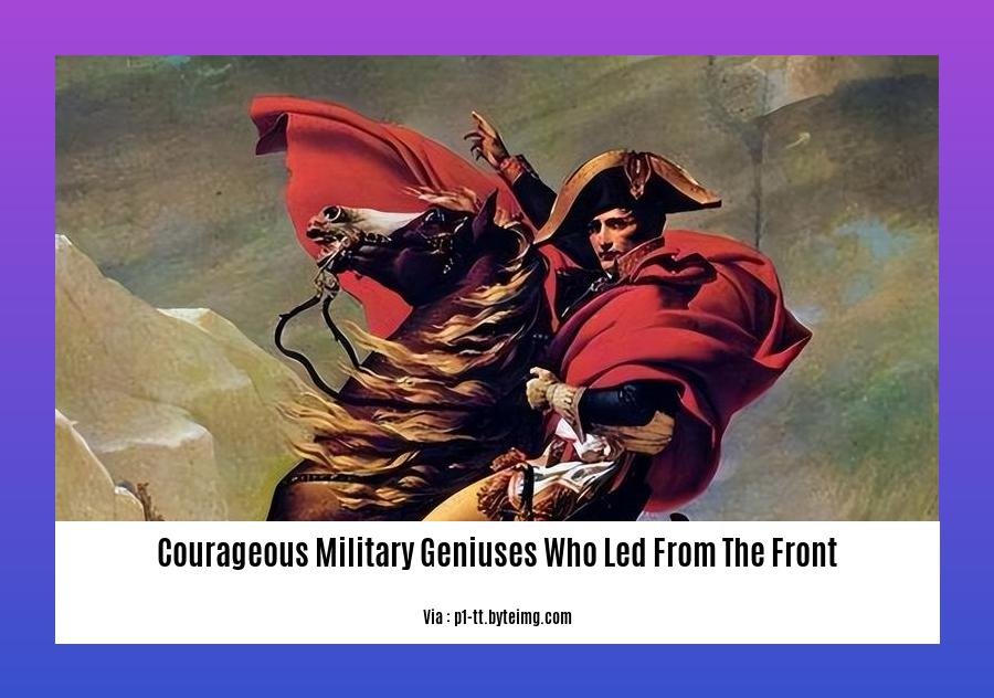 courageous military geniuses who led from the front 2