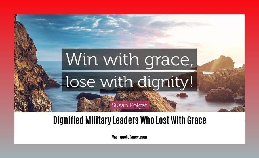 dignified military leaders who lost with grace