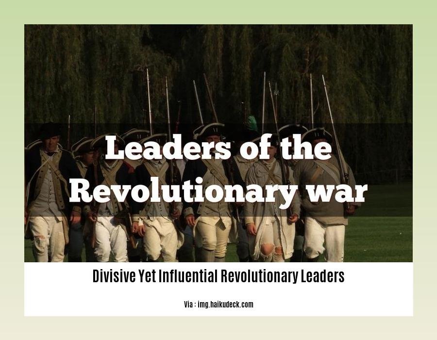 divisive yet influential revolutionary leaders 2