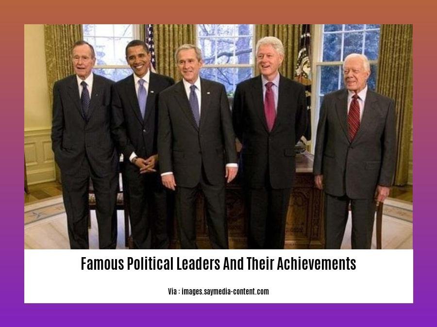 famous political leaders and their achievements
