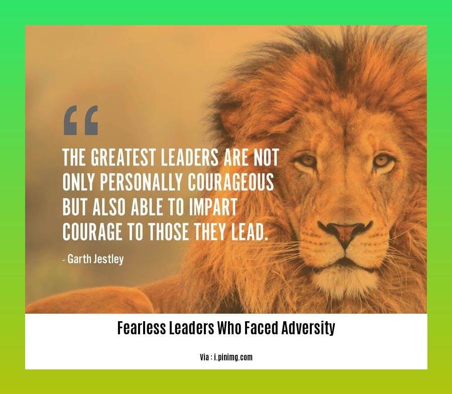 fearless leaders who faced adversity