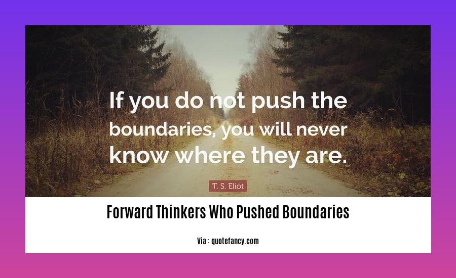 forward thinkers who pushed boundaries 2