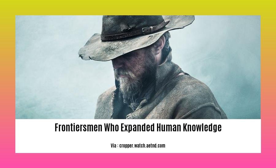 frontiersmen who expanded human knowledge