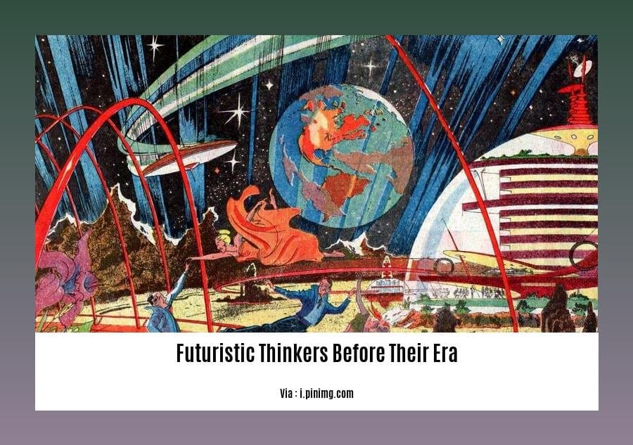 futuristic thinkers before their era