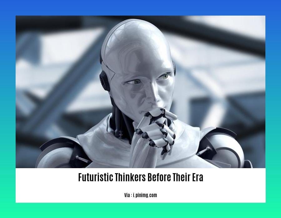 futuristic thinkers before their era