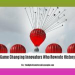 game-changing-innovators-who-rewrote-history_2