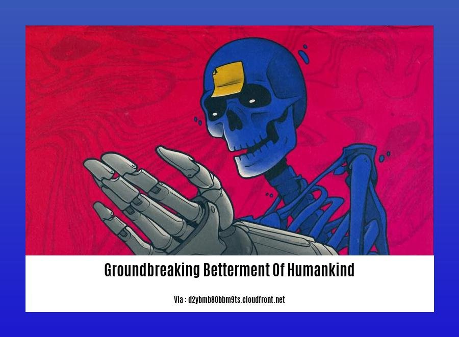 groundbreaking betterment of humankind