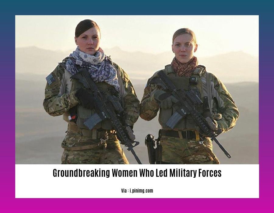 groundbreaking women who led military forces