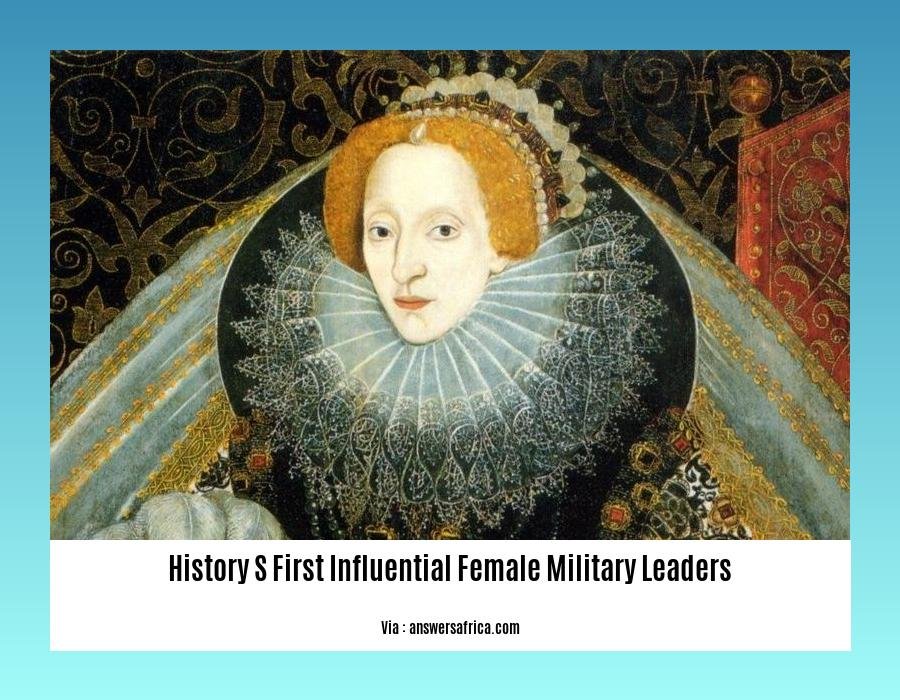 history s first influential female military leaders
