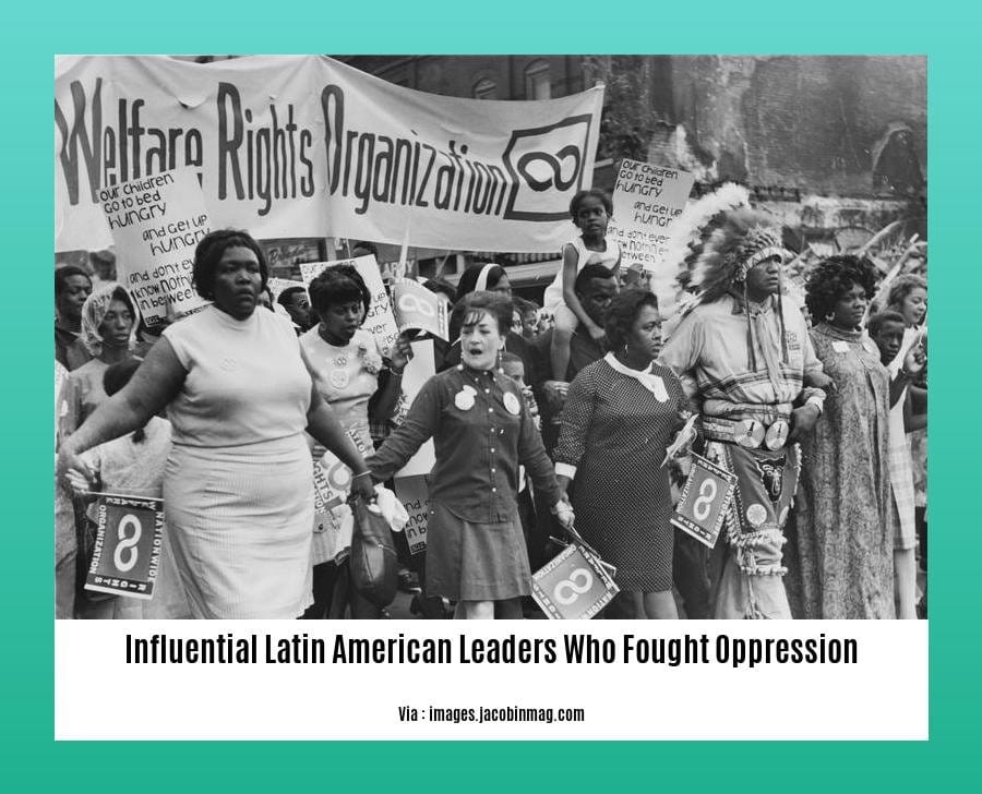 influential latin american leaders who fought oppression