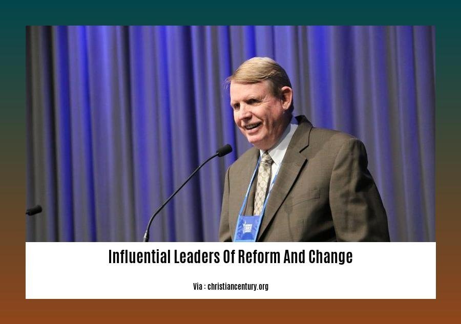 influential leaders of reform and change