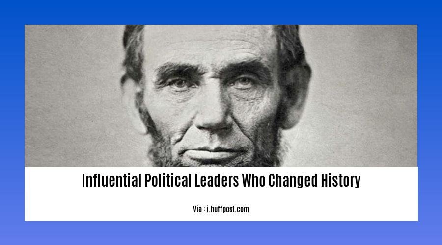 influential political leaders who changed history