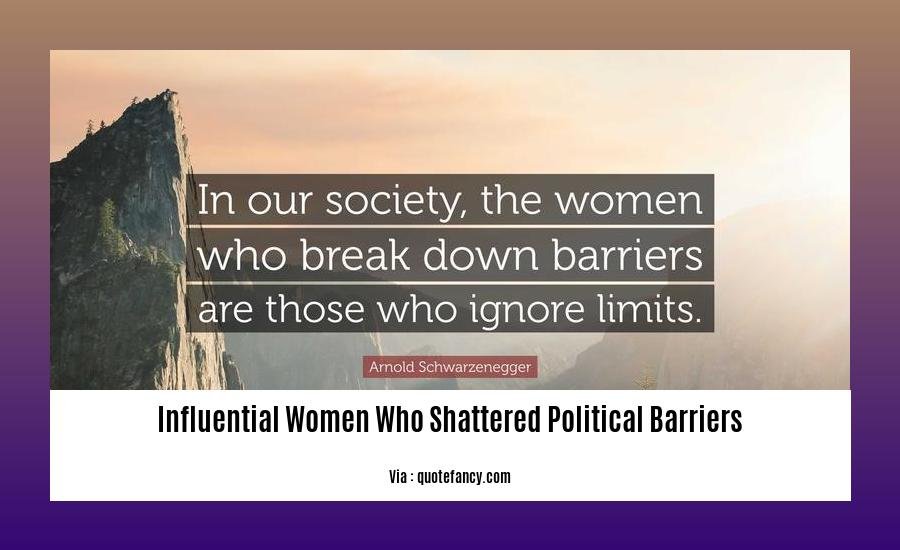 influential women who shattered political barriers