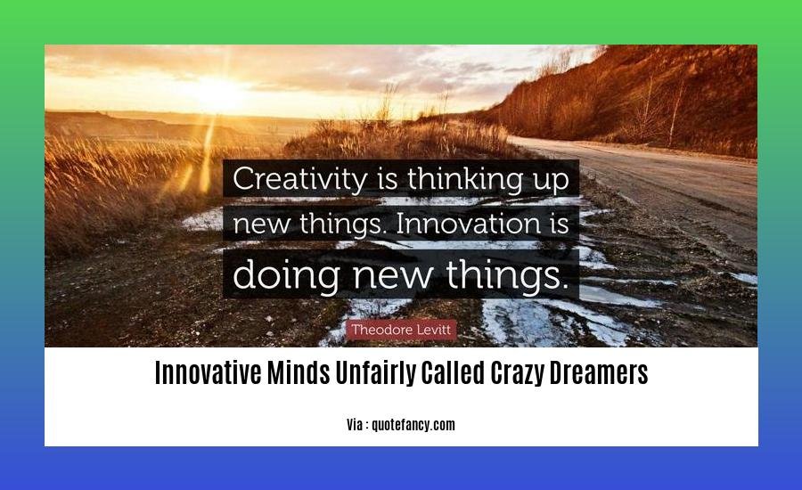 innovative minds unfairly called crazy dreamers