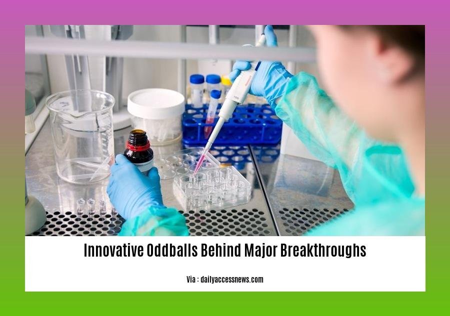 innovative oddballs behind major breakthroughs