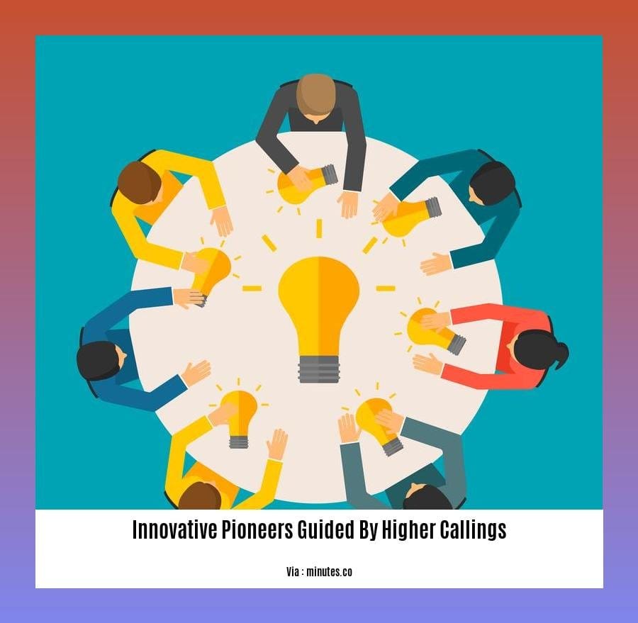 innovative pioneers guided by higher callings