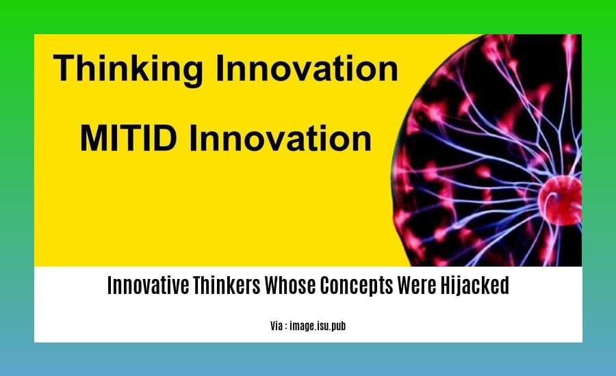 innovative thinkers whose concepts were hijacked