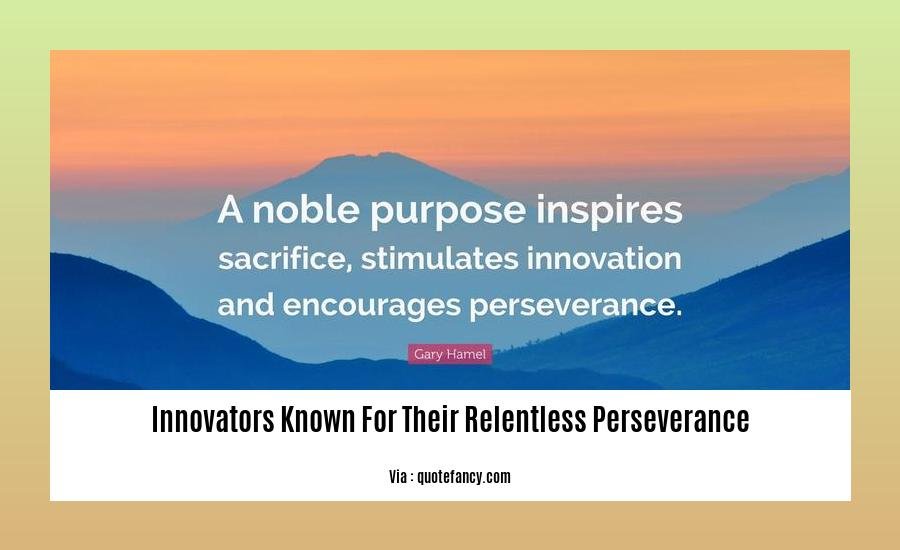 innovators known for their relentless perseverance