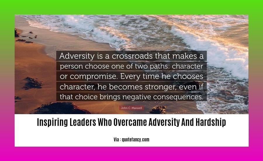inspiring leaders who overcame adversity and hardship