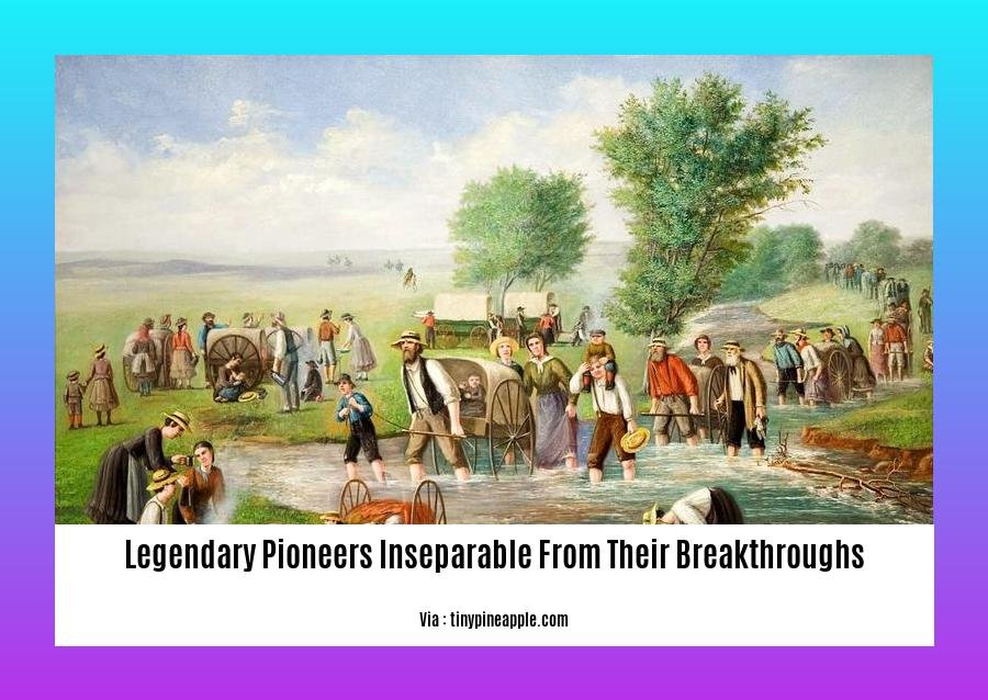legendary pioneers inseparable from their breakthroughs 2