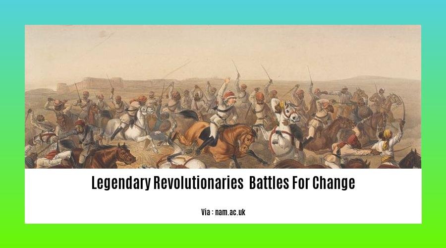 legendary revolutionaries battles for change 2