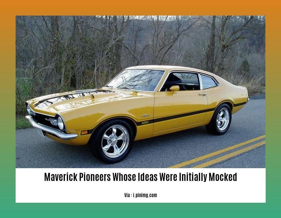 maverick pioneers whose ideas were initially mocked